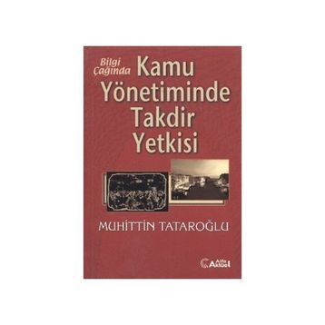 Bilgi Çağında Kamu Yönetiminde Takdir Yetkisi-Muhiddin Tataroğlu