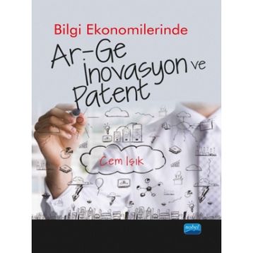 Bilgi Ekonomilerinde Ar-ge İnovasyon ve Patent - Cem Işık - Nobel Akademik Yayıncılık