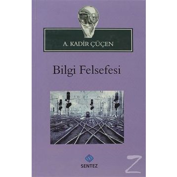 BILGI FELSEFESI - A. KADIR ÇÜÇEN