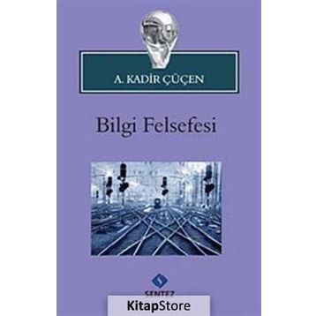 BILGI FELSEFESI - A. KADIR ÇÜÇEN