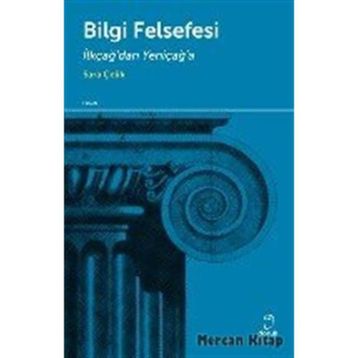BILGI FELSEFESI İLKÇAĞDAN YENİÇAĞA - SARA ÇELİK