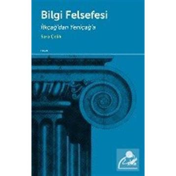 BILGI FELSEFESI İLKÇAĞDAN YENİÇAĞA - SARA ÇELİK