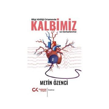 Bilgi Kirliliği Ortamında Kalbimiz ve Damarlarımız Cumhuriyet Kitapları Yayınları