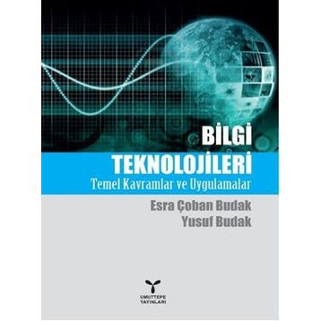 BILGI TEKNOLOJILERI TEMEL KAVRAMLAR VE UYGULAMALAR - ESRA ÇOBAN BUDAK;YUSUF BUDAK