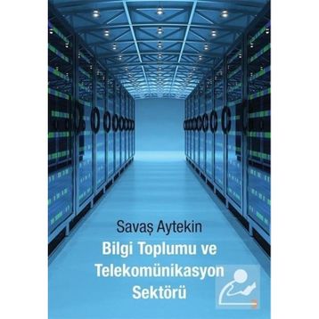 Bilgi Toplumu ve Telekomünikasyon Sektörü - Savaş Aytekin