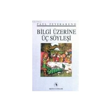 BILGI ÜZERİNE ÜÇ SÖYLEŞİ - PAUL FEYERABEND