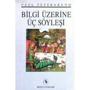 BILGI ÜZERİNE ÜÇ SÖYLEŞİ - PAUL FEYERABEND