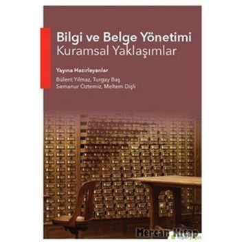 Bilgi ve Belge Yönetimi Kuramsal Yaklaşımlar - Bülent Yılmaz