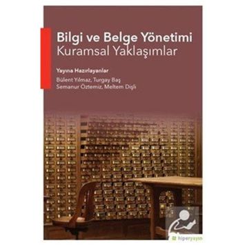 Bilgi ve Belge Yönetimi Kuramsal Yaklaşımlar - Bülent Yılmaz