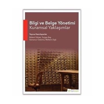 Bilgi ve Belge Yönetimi Kuramsal Yaklaşımlar - Bülent Yılmaz