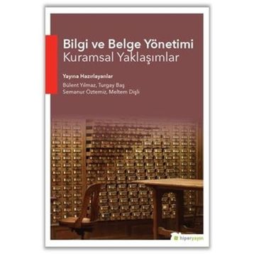 Bilgi ve Belge Yönetimi Kuramsal Yaklaşımlar - Bülent Yılmaz