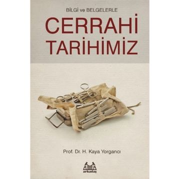 Bilgi ve Belgelerle Cerrahi Tarihimiz - H. Kaya Yorgancı