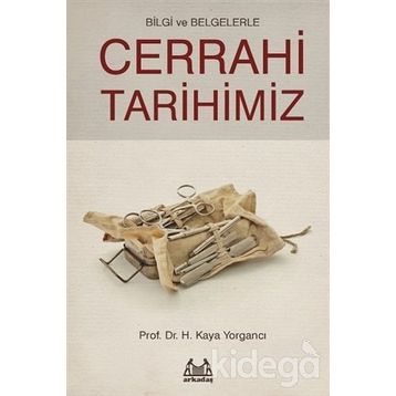 Bilgi ve Belgelerle Cerrahi Tarihimiz - H. Kaya Yorgancı