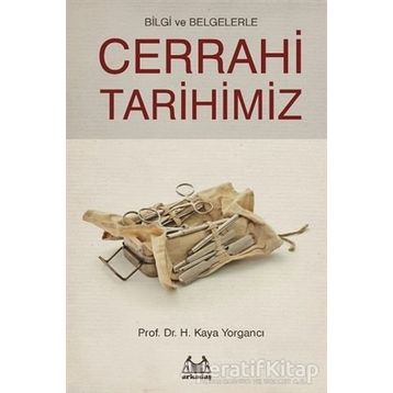 Bilgi ve Belgelerle Cerrahi Tarihimiz - H. Kaya Yorgancı