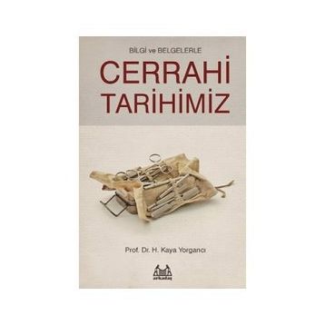Bilgi ve Belgelerle Cerrahi Tarihimiz - H. Kaya Yorgancı