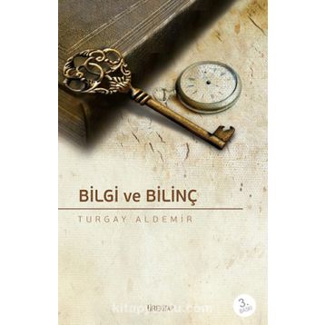 Bilgi ve Bilinç - Turgay Aldemir