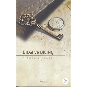 Bilgi ve Bilinç - Turgay Aldemir