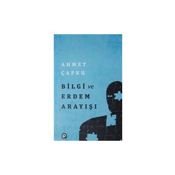 Bilgi ve Erdem Arayışı - Ahmet Çapku