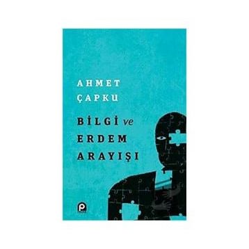 Bilgi ve Erdem Arayışı - Ahmet Çapku