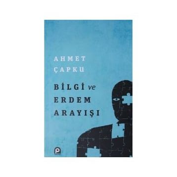 Bilgi ve Erdem Arayışı - Ahmet Çapku