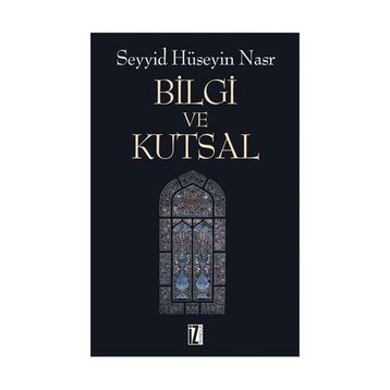 BILGI VE KUTSAL - SEYYID HÜSEYİN NASR