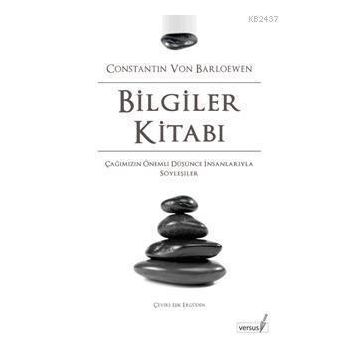 BILGILER KİTABI ÇAĞIMIZIN ÖNEMLİ DÜŞÜNCE İNSANLARIYLA SÖYLEŞİLER - CONSTANTIN VON BARLOEWEN