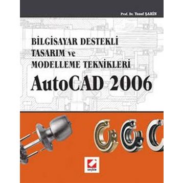 BILGISAYAR DESTEKLI TASARIM VE MODELLEME TEKNIKLER AUTOCAD 2006 - YUSUF ŞAHİN