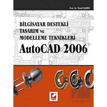 BILGISAYAR DESTEKLI TASARIM VE MODELLEME TEKNIKLER AUTOCAD 2006 - YUSUF ŞAHİN