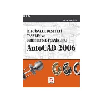 BILGISAYAR DESTEKLI TASARIM VE MODELLEME TEKNIKLER AUTOCAD 2006 - YUSUF ŞAHİN