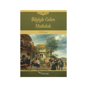Bilgiyle Gelen Mutluluk - o`henry