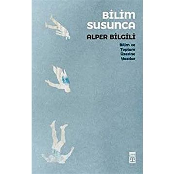 Bilim Susunca - Bilim ve Toplum Üzerine Yazılar - Timaş Yayınları