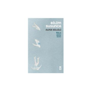 Bilim Susunca - Bilim ve Toplum Üzerine Yazılar - Timaş Yayınları