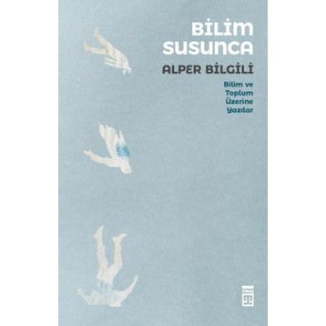 Bilim Susunca - Bilim ve Toplum Üzerine Yazılar - Timaş Yayınları