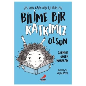 Bilime Bir Katkımız Olsun / Uçuk Kaçık Ayşe İle Bilim 4 - Şebnem Güler Karacan - Erdem Yayınları