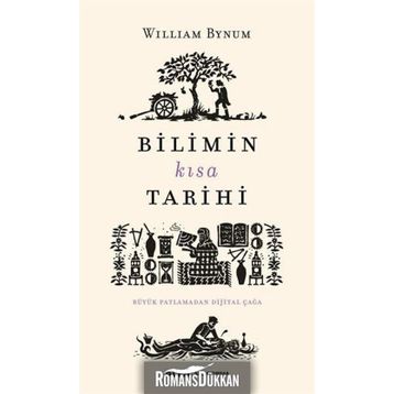 Bilimin Kısa Tarihi-Büyük Patlamadan Dijital Çağa - William Bynum