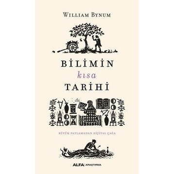 Bilimin Kısa Tarihi-Büyük Patlamadan Dijital Çağa - William Bynum