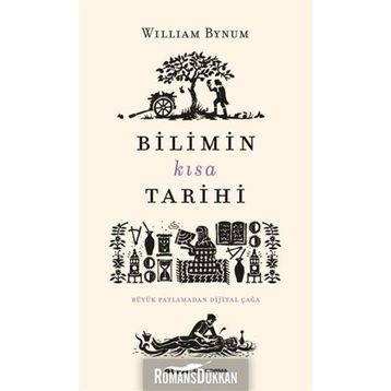 Bilimin Kısa Tarihi-Büyük Patlamadan Dijital Çağa - William Bynum
