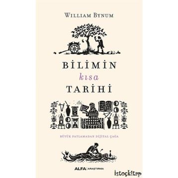 Bilimin Kısa Tarihi-Büyük Patlamadan Dijital Çağa - William Bynum