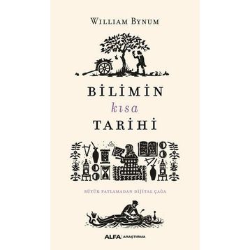 Bilimin Kısa Tarihi-Büyük Patlamadan Dijital Çağa - William Bynum
