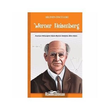 Bilimin Öncüleri Werner Heisenberg - Turan Tektaş