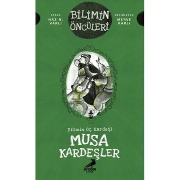 Bilimin Üç Kardeşi: Musa Kardeşler - Naz N. Varlı - Erdem Yayınları