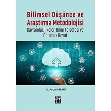 Bilimsel Düşünce ve Araştırma Metodolojisi-Kavramlar İlkeler Bilim Felsefesi ve Ontolojik Boyut-Aydın Beraha-Gazi Kitapevi