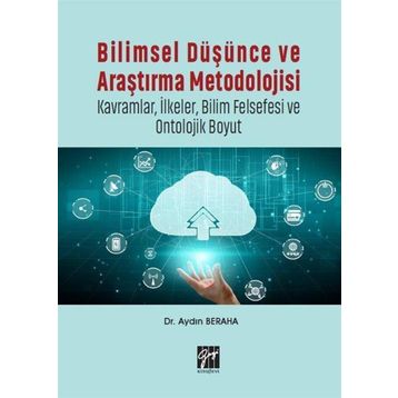 Bilimsel Düşünce ve Araştırma Metodolojisi-Kavramlar İlkeler Bilim Felsefesi ve Ontolojik Boyut-Aydın Beraha-Gazi Kitapevi