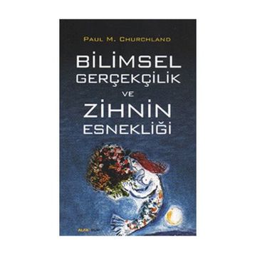 Bilimsel Gerçekçilik ve Zihnin Esnekliği - Paul M. Churchland