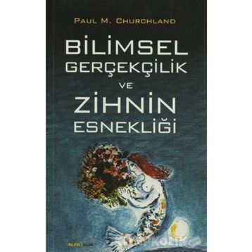 Bilimsel Gerçekçilik ve Zihnin Esnekliği - Paul M. Churchland