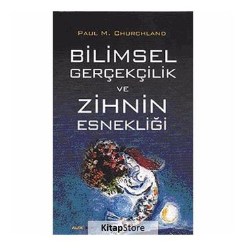 Bilimsel Gerçekçilik ve Zihnin Esnekliği - Paul M. Churchland