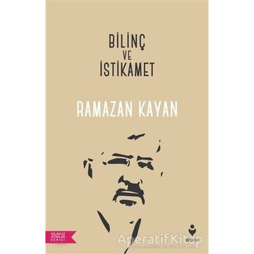 Bilinç ve İstikamet - Ramazan Kayan