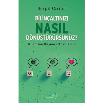 Bilinçaltınızı Nasıl Dönüştürürsünüz ? - Müptela Yayınları - Serpil Ciritci