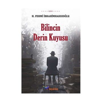 Bilincin Derin Kuyusu - H. Fehmi İbrahimhakkıoğlu