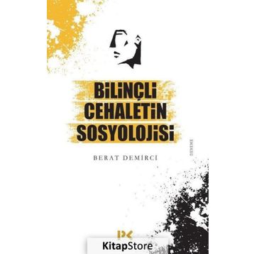 Bilinçli Cehaletin Sosyolojisi - Berat Demirci